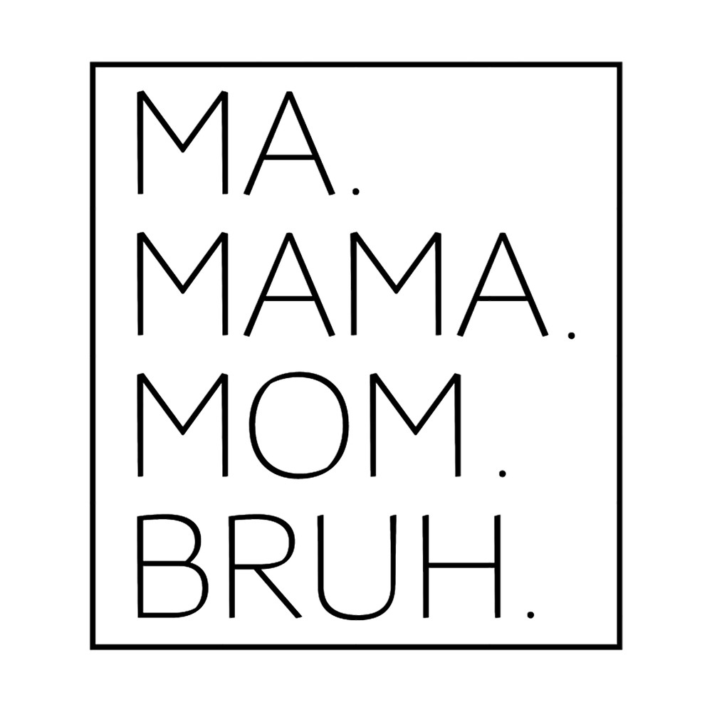 Ma Mama Mom Bruh Mother Mommy sarcastic funny mother_s day.png
