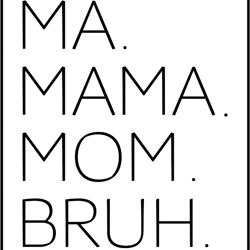 ma mama mom bruh mother mommy sarcastic funny mothers day