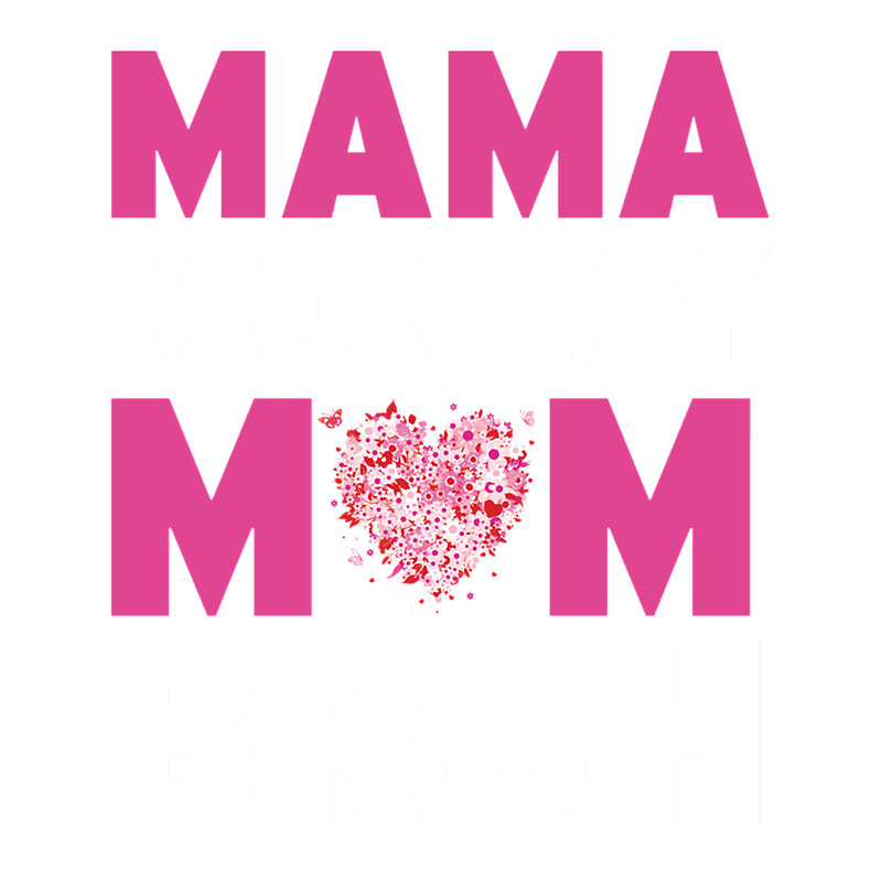 Mama Mommy Mom Bruh - Mother_s Day Gifts For Mama Mommy Mom Bruh Mommy birthday - MAMA MOMMY MOM BRU.png