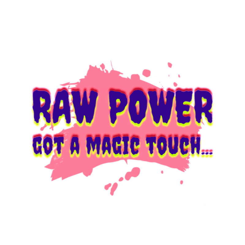 Raw Power, got a magic touch.png