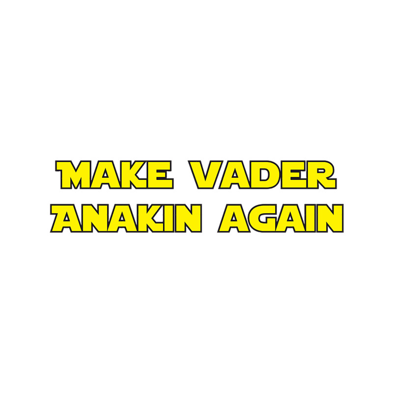 Make Vader Anakin Again.png