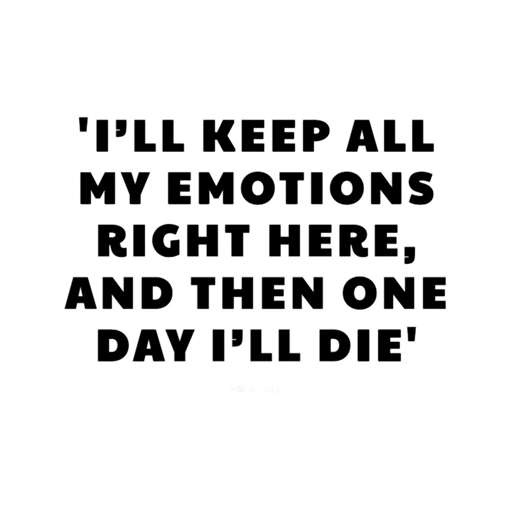 John Mulaney quotes, I_ll keep all my emotions right here, and then one day I_ll die .png