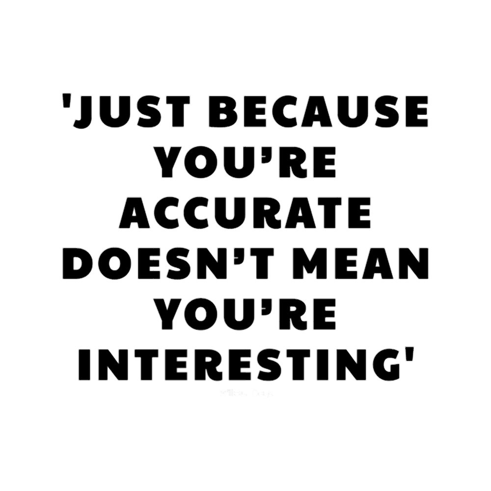 John Mulaney quotes, just because you_re accurate doesn_t mean you are interesting.png