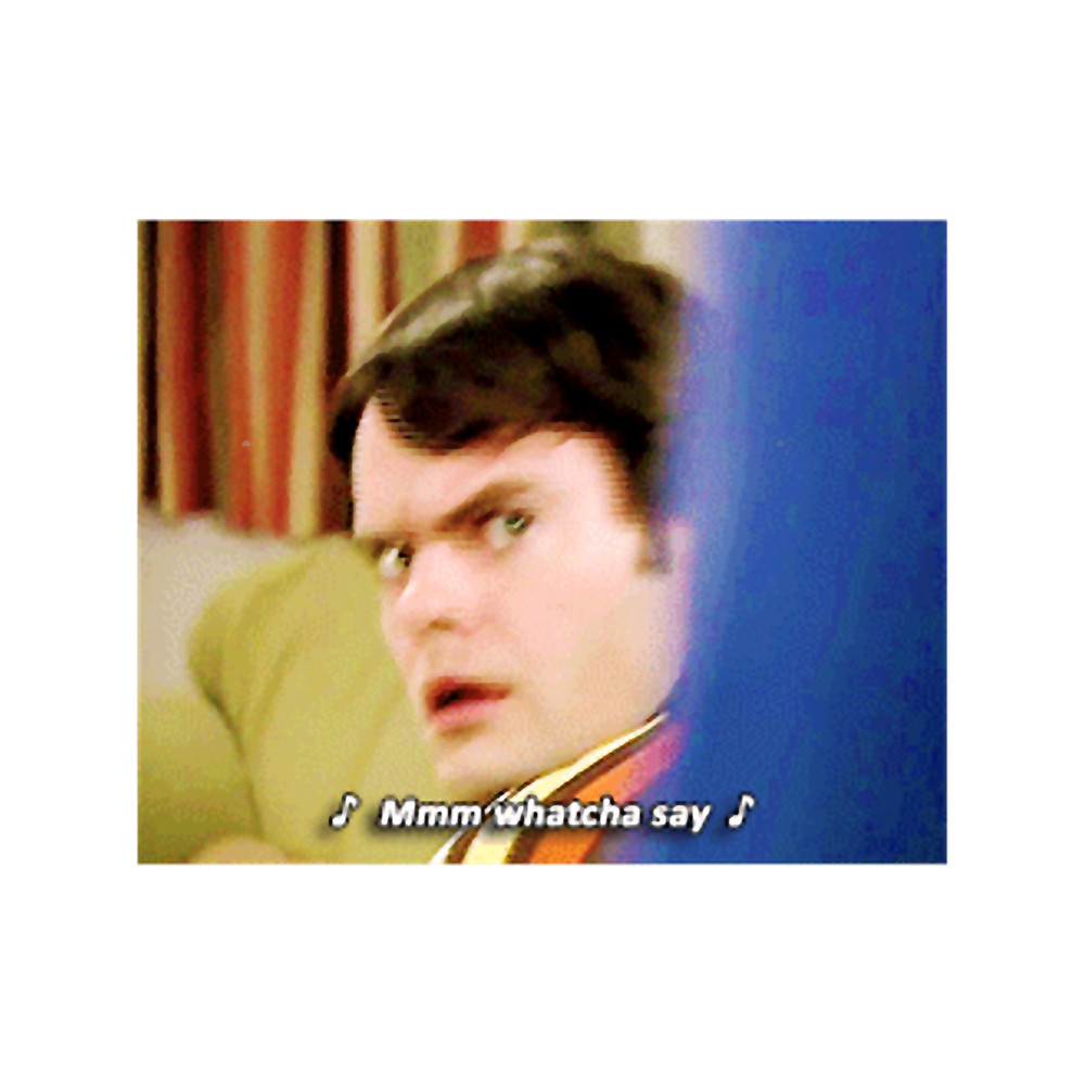 Mmm whatcha say .png