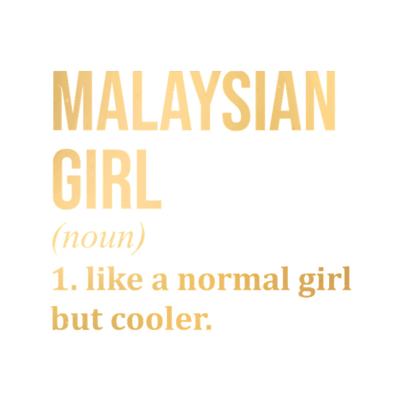 Malaysian Girl Funny Saying in Gold Premium Scoop .png