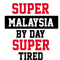 Super Malaysia By Day Super Tired By Night .png