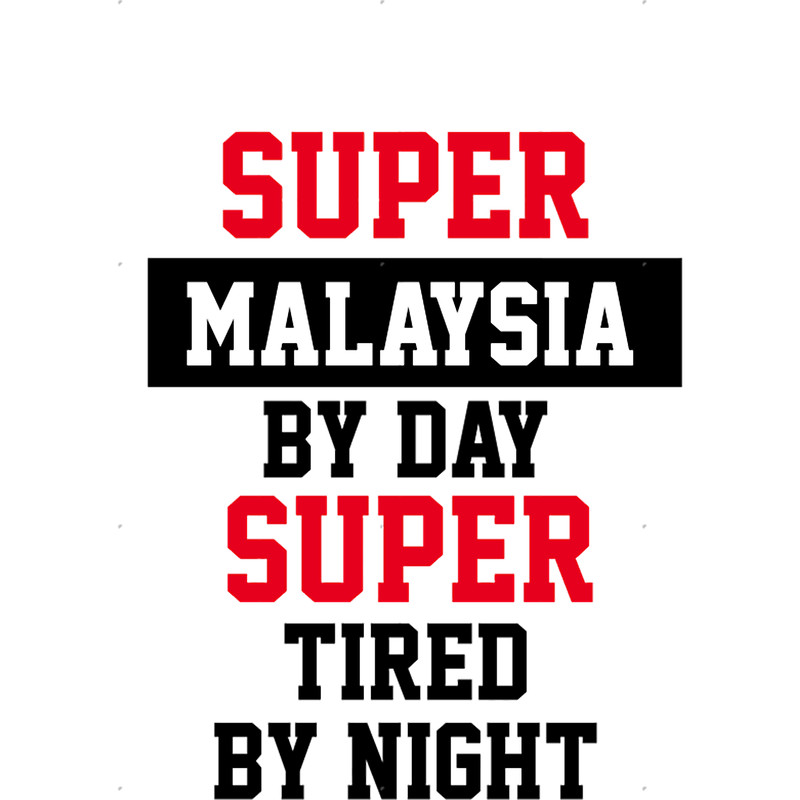 Super Malaysia By Day Super Tired By Night .png