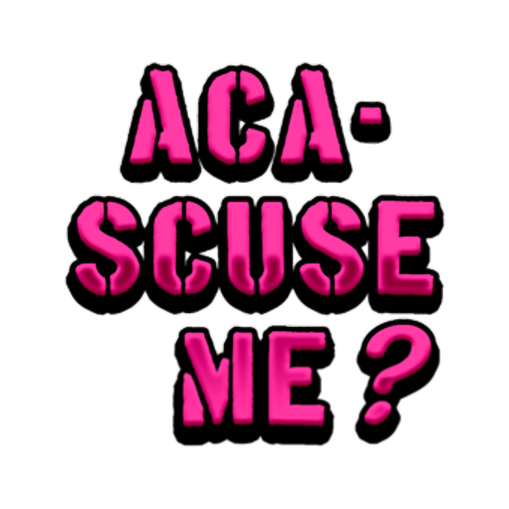 Aca-Scuse Me.png