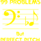 I Got 99 Problems But Perfect Pitch Ain_t One.png