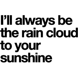 Rain cloud to your sunshine .png