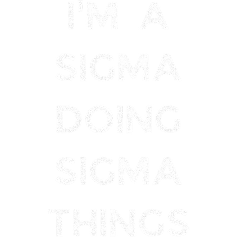 I_m a sigma doing sigma things .png