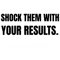 Shock Them With Your Results- Sigma Male.png
