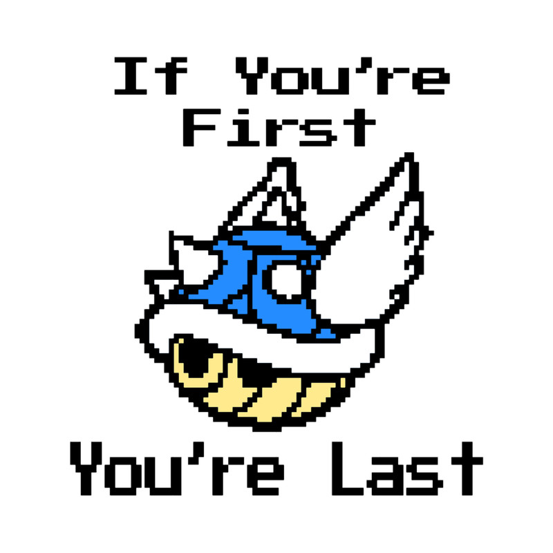 If You_re First, You_re Last.png