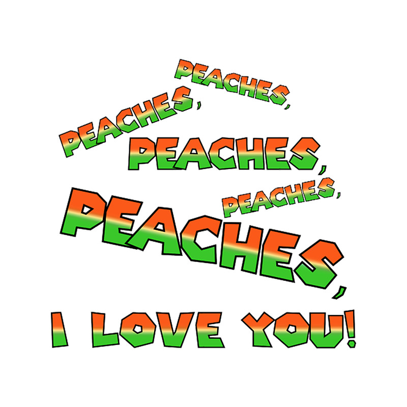 Peaches, I Love You! (OrangeGreen on Grey).png