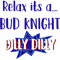 Relax it_s a Bud Knight Dilly Dilly.png