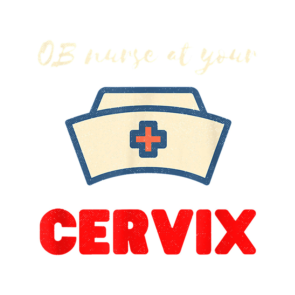Funny Medical Pun Nursing Gift Ob Nurse At Your Cervix .png