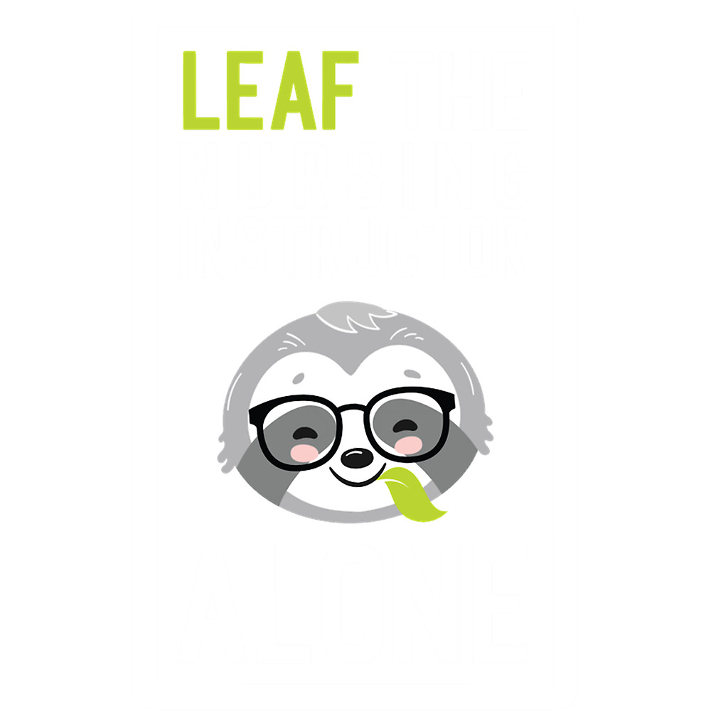 Funny Nursing Instructor Pun - Leaf me Alone - Gifts for Nursing Instructors.png