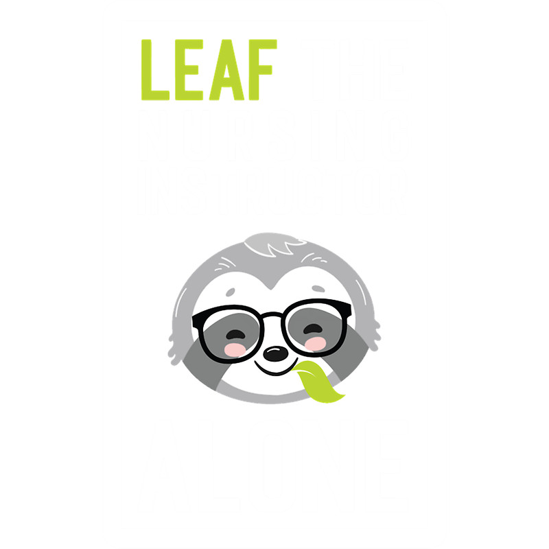 Funny Nursing Instructor Pun - Leaf me Alone - Gifts for Nursing Instructors.png