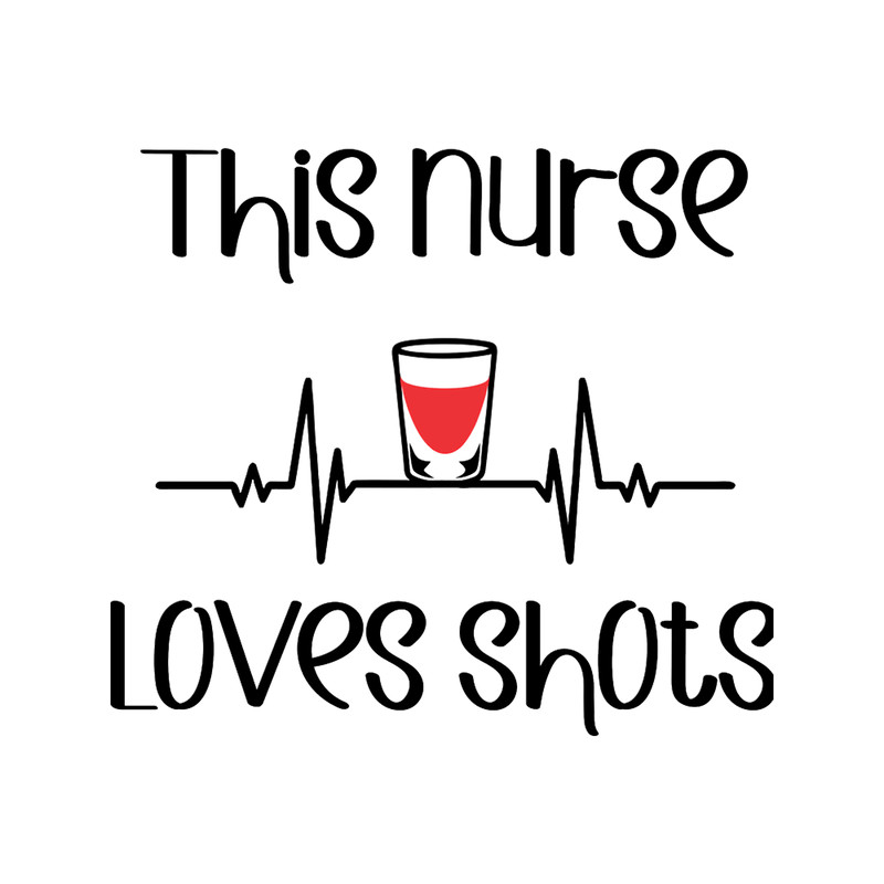This Nurse Loves Shots - Pun .png
