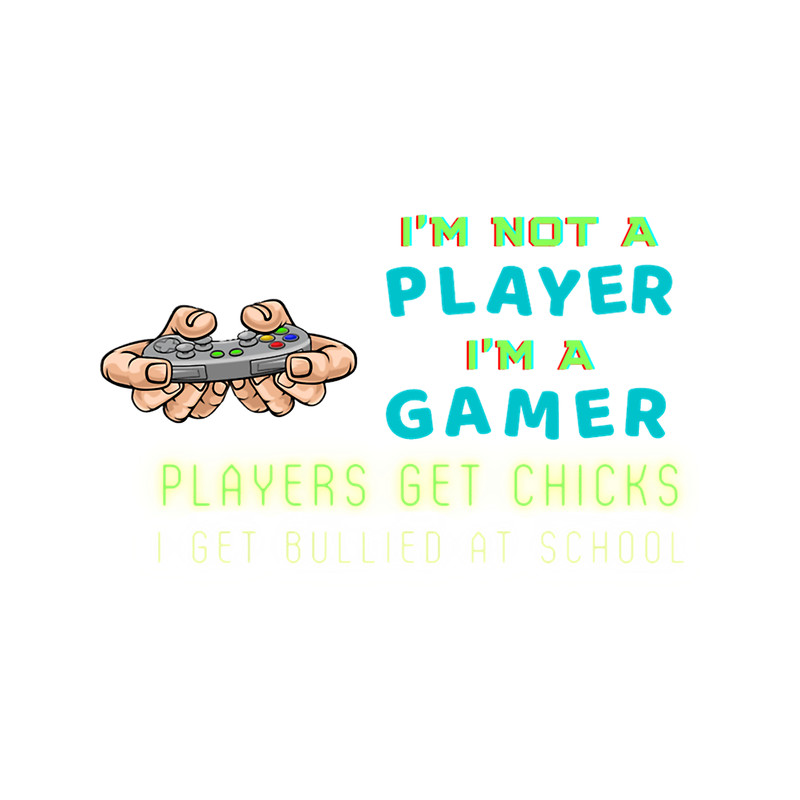 Gamers Gift, I_m not a player im a gamer Funny Trending .png