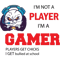 I_m Not A Player I_m A Gamer (2).png