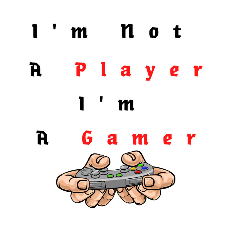 I_m Not A Player I_m A Gamer (14) .png