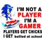 I_m Not A Player I_m A Gamer Players Get Chicks I Get Bullied at School.png