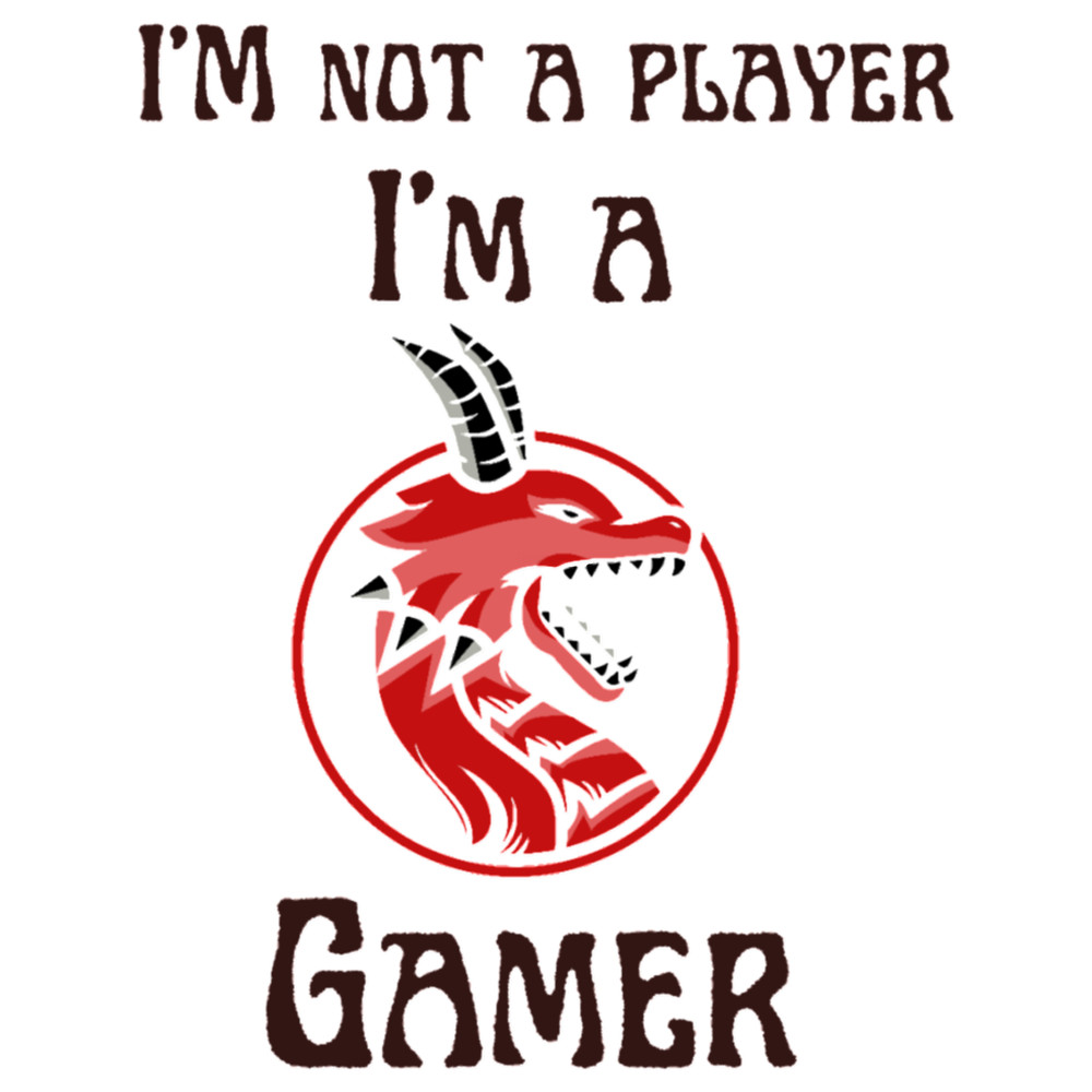 I_M NOT A PLAYER I_M A GAMER. (3)(1).png