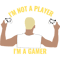 I_m Not A Player I_m A Gamer1 (1).png