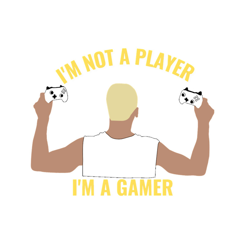 I_m Not A Player I_m A Gamer1 (1).png