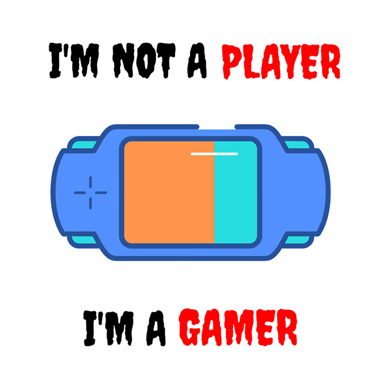 I_m Not A Player I_m A Gamer1 (3).png