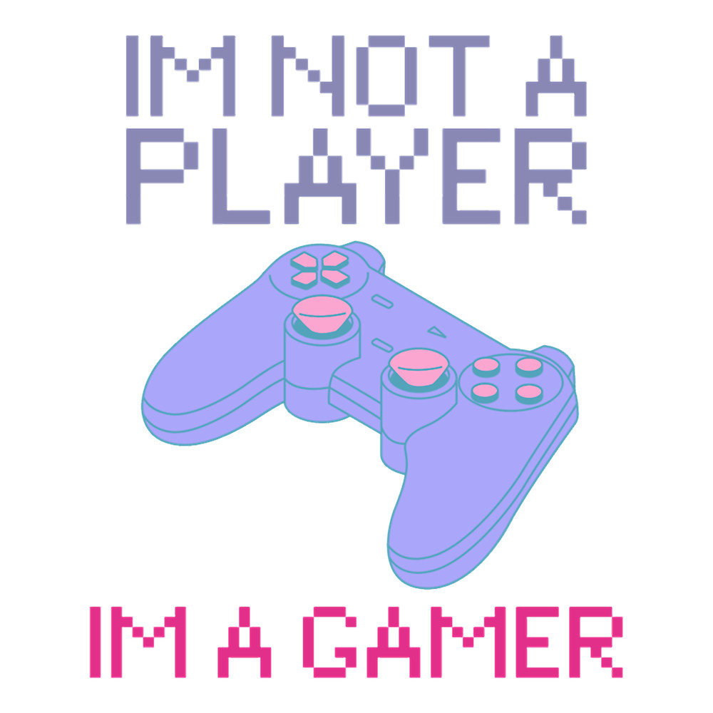 im not a player im a gamer(2).png