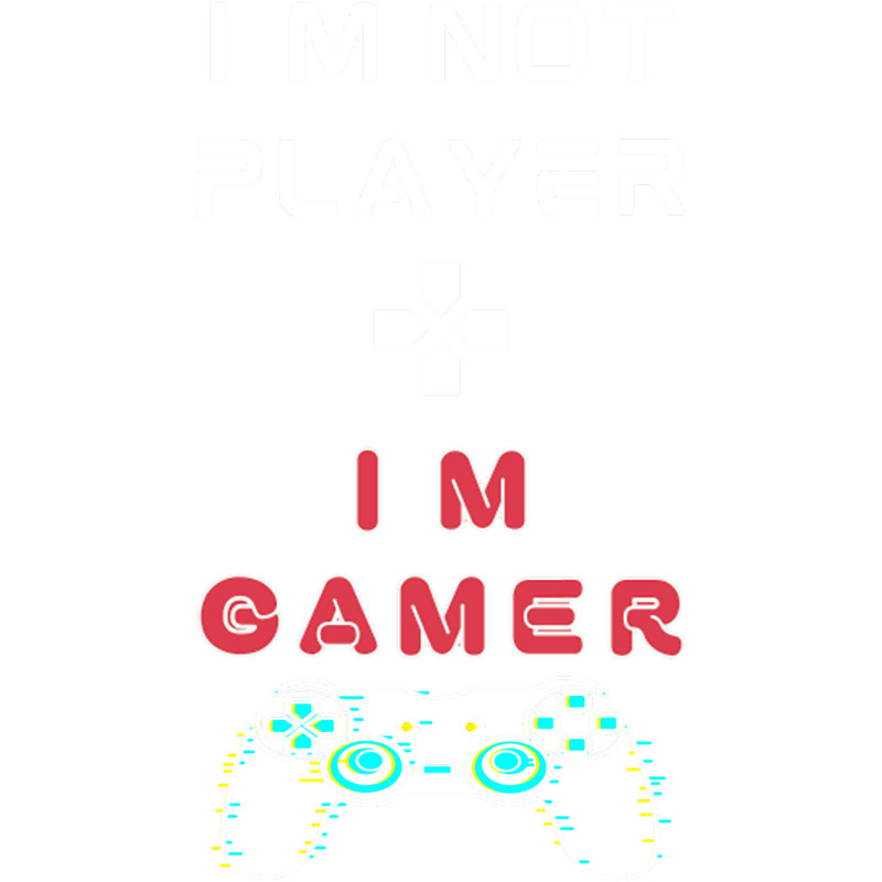 Im Not A Player Im A GamerGift for gamer.png