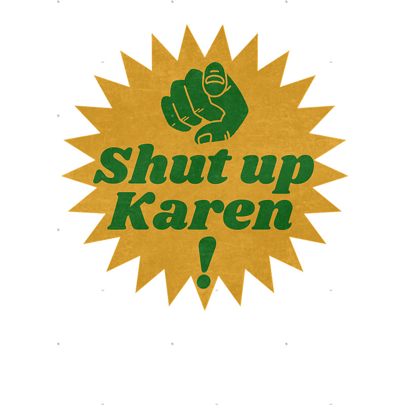 Strange Enough Special Thing Shut Up Karen Anti KarenCool .png