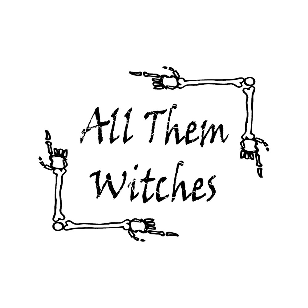 All Them Witches, funny horrible witch, cute quote witch,.png