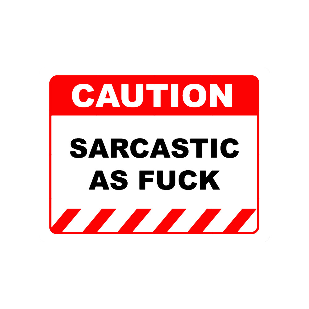 Funny Human Caution LabelSign SARCASTIC AS FUCK Sayings Sarcasm Humor Quotes.png