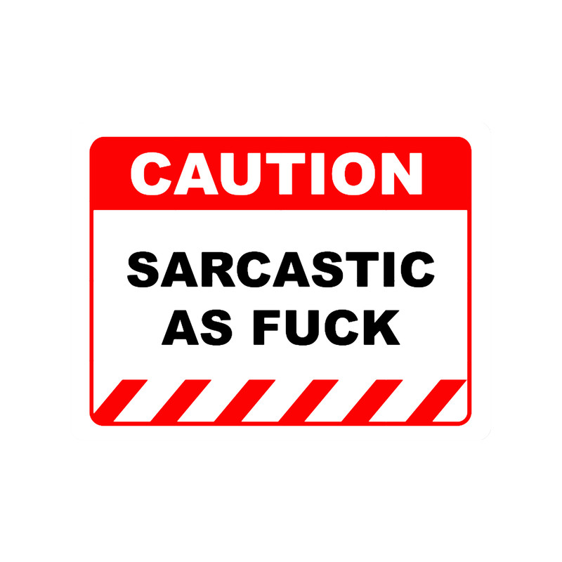Funny Human Caution LabelSign SARCASTIC AS FUCK Sayings Sarcasm Humor Quotes.png