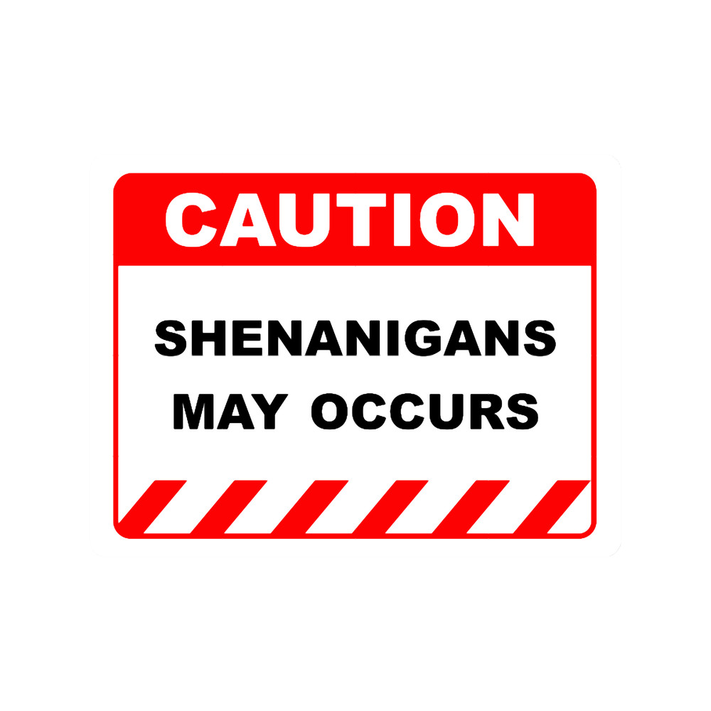 Funny Human Caution LabelSign SHENANIGANS MAY OCCUR Sayings Sarcasm Humor QuotesT-Shir.png