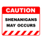 Funny Human Caution LabelSign SHENANIGANS MAY OCCUR Sayings Sarcasm Humor QuotesT-Shir.png