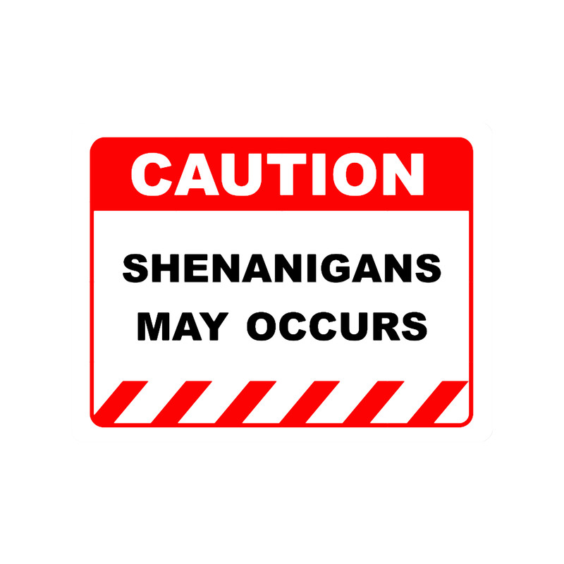 Funny Human Caution LabelSign SHENANIGANS MAY OCCUR Sayings Sarcasm Humor QuotesT-Shir.png
