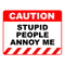 Funny Human Caution LabelSign STUPID PEOPLE ANNOY ME Sayings Sarcasm Humor QuotesT-Shi.png