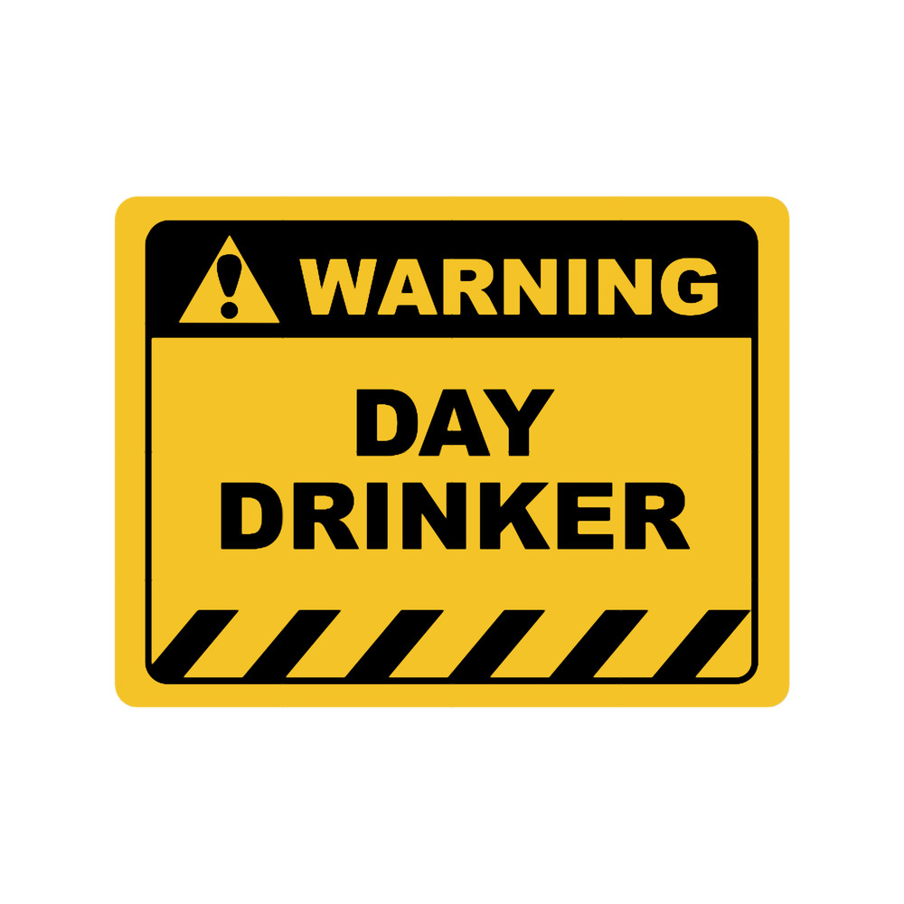 Funny Human Warning LabelSign DAY DRINKER Sayings Sarcasm Humor Quotes.png