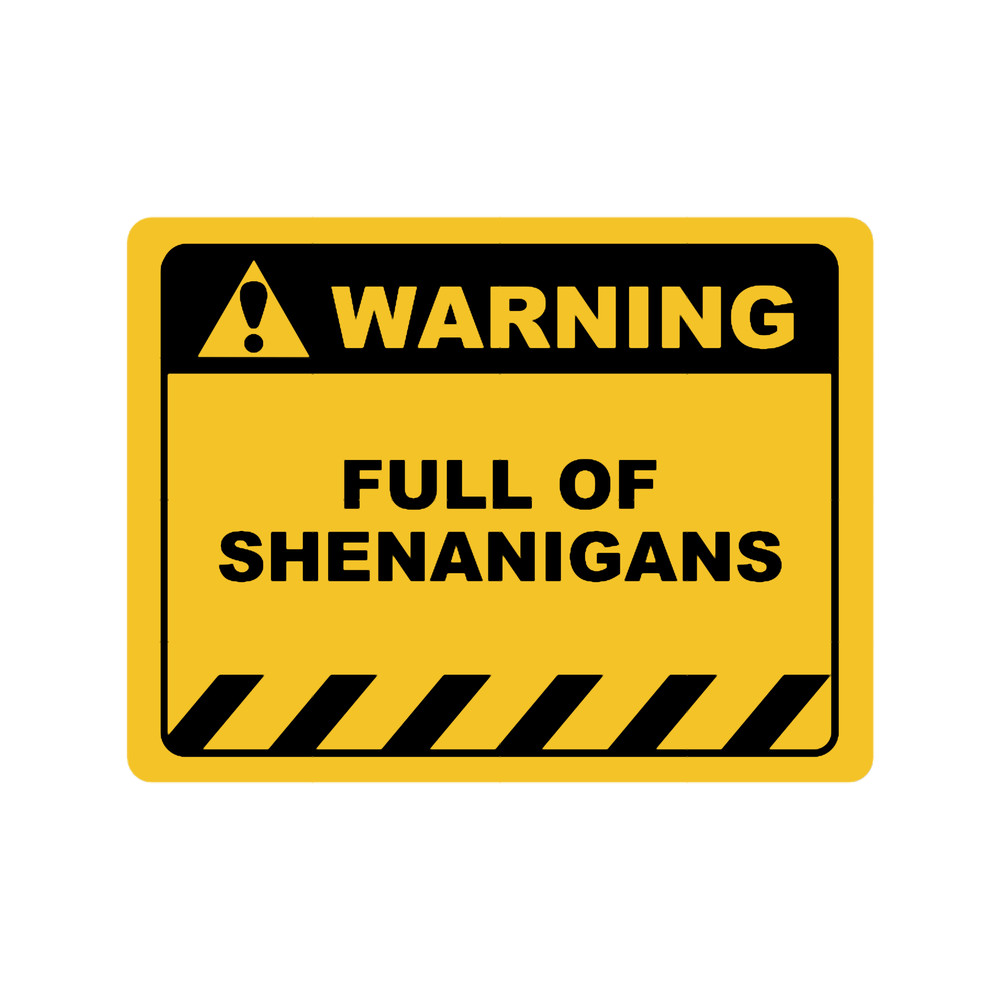 Funny Human Warning LabelSign FULL OF SHENANIGANS Sayings Sarcasm Humor Quotes.png