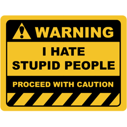 funny human warning labelsign i hate stupid people sayings sarcasm humor quotes