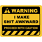 Funny Human Warning LabelSign I MAKE SHIT AWKWARD Sayings Sarcasm Humor Quotes.png