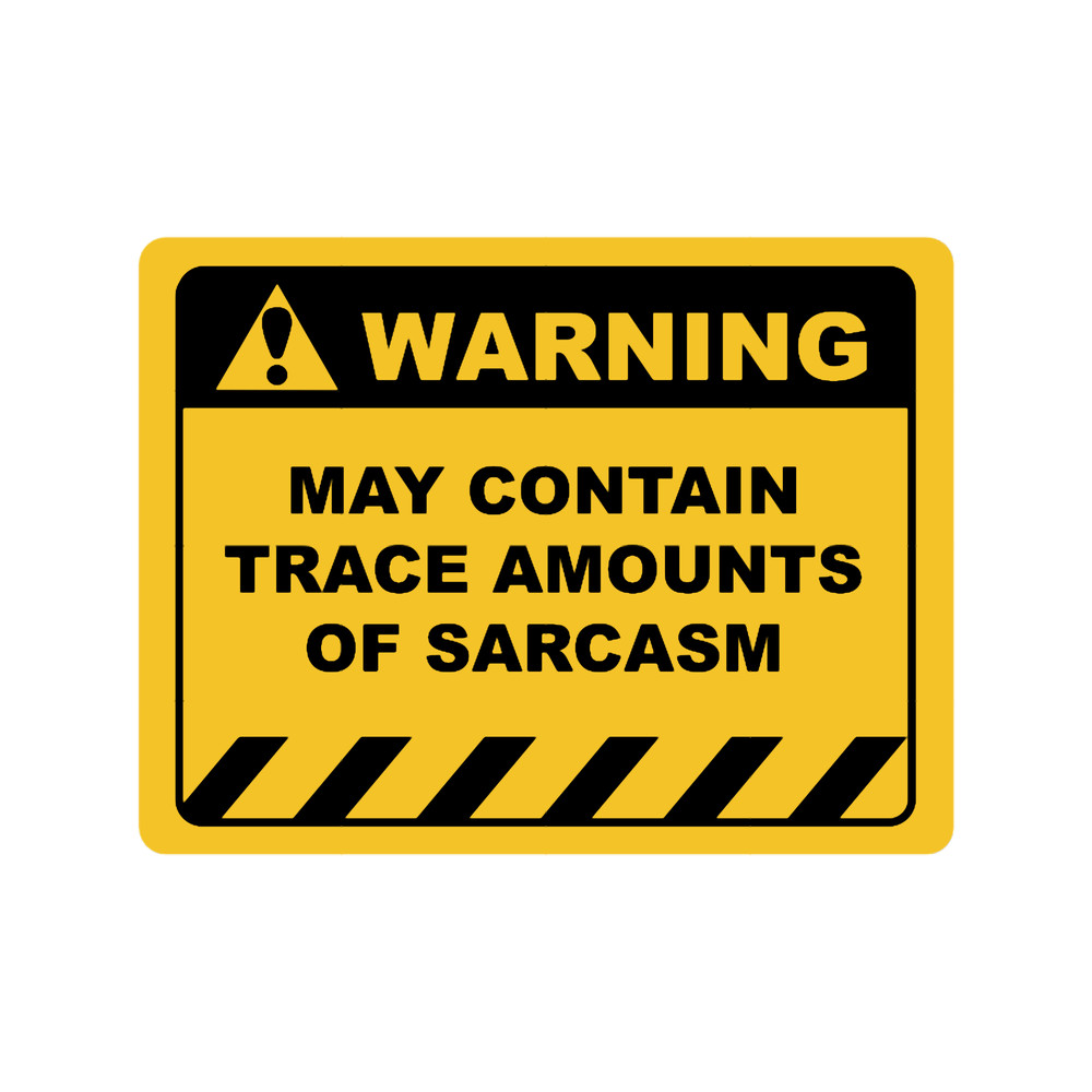 Funny Human Warning LabelSign MAY CONTAIN TRACE AMOUNTS OF SARCASM Sayings Sarcasm Humor Quotes E.png