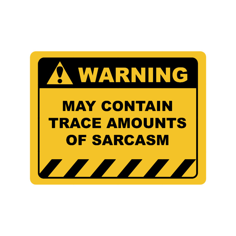 Funny Human Warning LabelSign MAY CONTAIN TRACE AMOUNTS OF SARCASM Sayings Sarcasm Humor Quotes E.png
