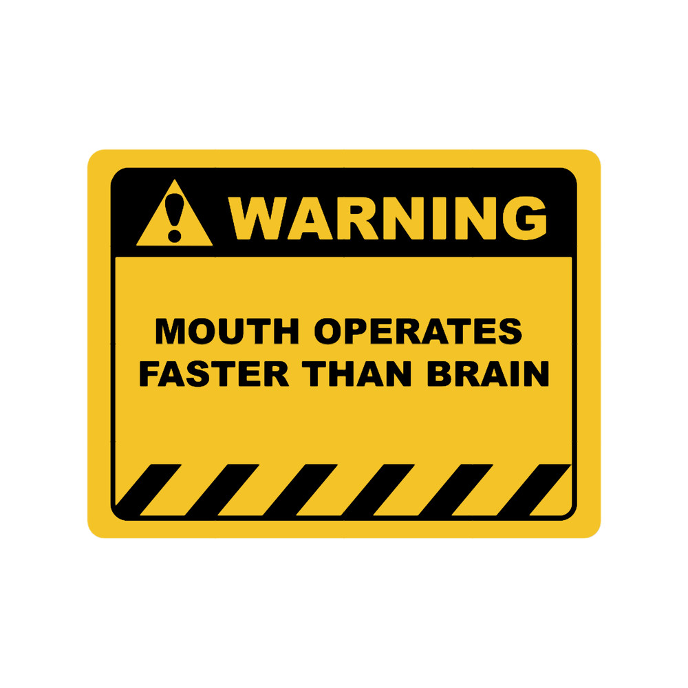 Funny Human Warning LabelSign MOUTH OPERATES FASTER THAN BRAIN Sayings Sarcasm Humor Quotes Essen.png