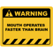 Funny Human Warning LabelSign MOUTH OPERATES FASTER THAN BRAIN Sayings Sarcasm Humor Quotes Essen.png