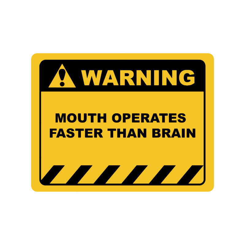 Funny Human Warning LabelSign MOUTH OPERATES FASTER THAN BRAIN Sayings Sarcasm Humor Quotes Essen.png